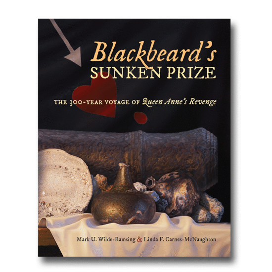 Blackbeard's Sunken Prize: The 300 - Year Voyage of Queen Anne's Revenge