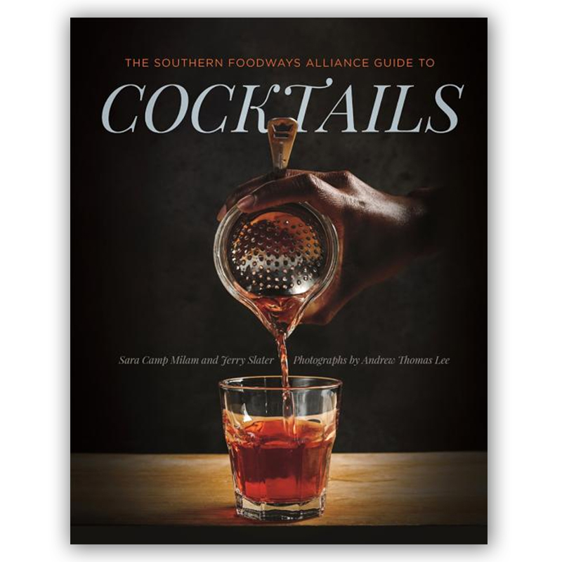 The Southern Foodways Alliance Guide to Cocktails