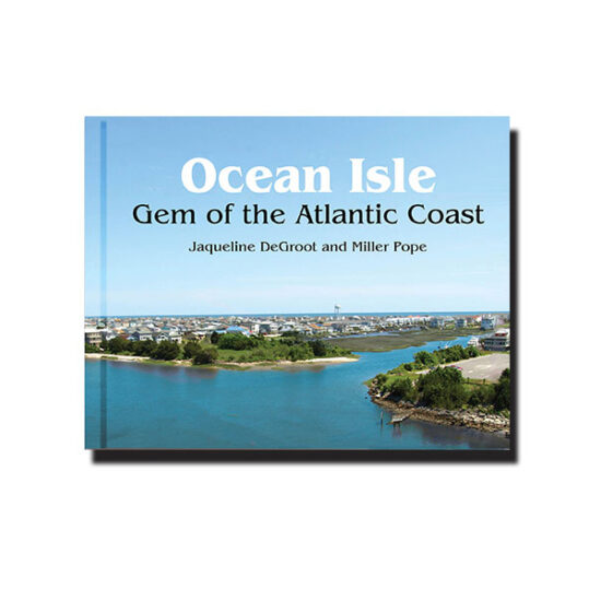 Ocean Isle Gem of the Atlantic Coast by Jacqueline DeGroot and Miller Pope