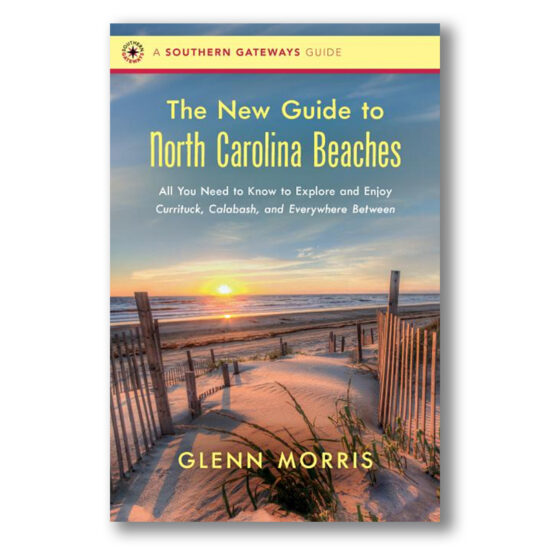 The New Guide to North Carolina Beaches: All You Need to Know to Explore and Enjoy Currituck, Calabash, and Everywhere Between