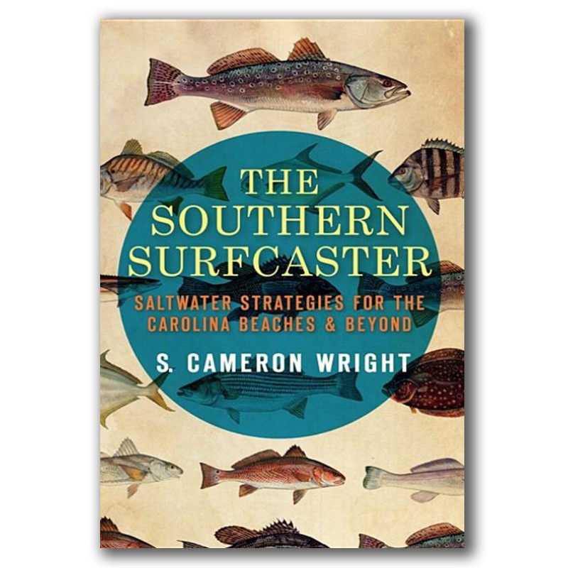 The Southern Surfcaster: Saltwater Strategies for the Carolina Beaches & Beyond