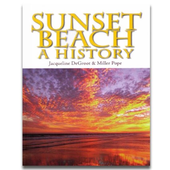 Sunset Beach A History - by Jacqueline DeGroot and Miller Pope