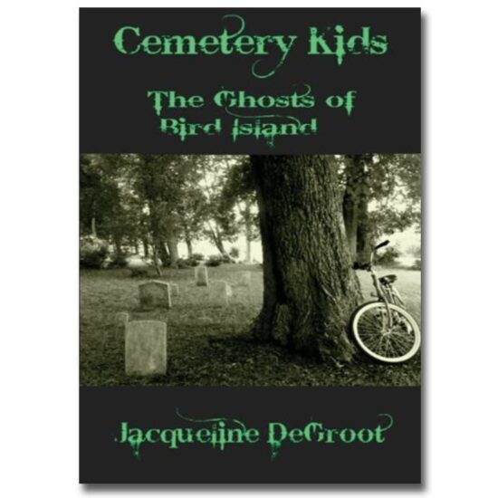 Cemetery Kids: The Ghosts of Bird Island by Jacqueline DeGroot