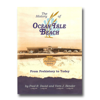 History Of Ocean Isle Beach (From Prehistory To Today) Limited Edition Reprint